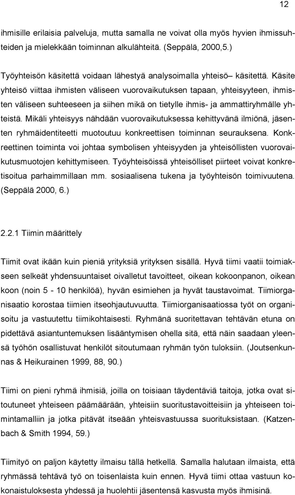 Käsite yhteisö viittaa ihmisten väliseen vuorovaikutuksen tapaan, yhteisyyteen, ihmisten väliseen suhteeseen ja siihen mikä on tietylle ihmis- ja ammattiryhmälle yhteistä.