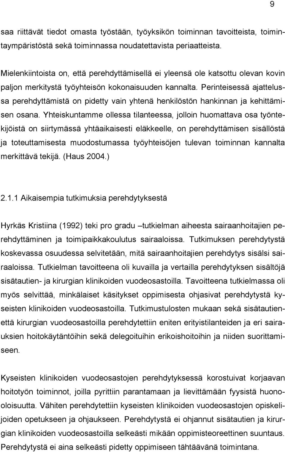 Perinteisessä ajattelussa perehdyttämistä on pidetty vain yhtenä henkilöstön hankinnan ja kehittämisen osana.