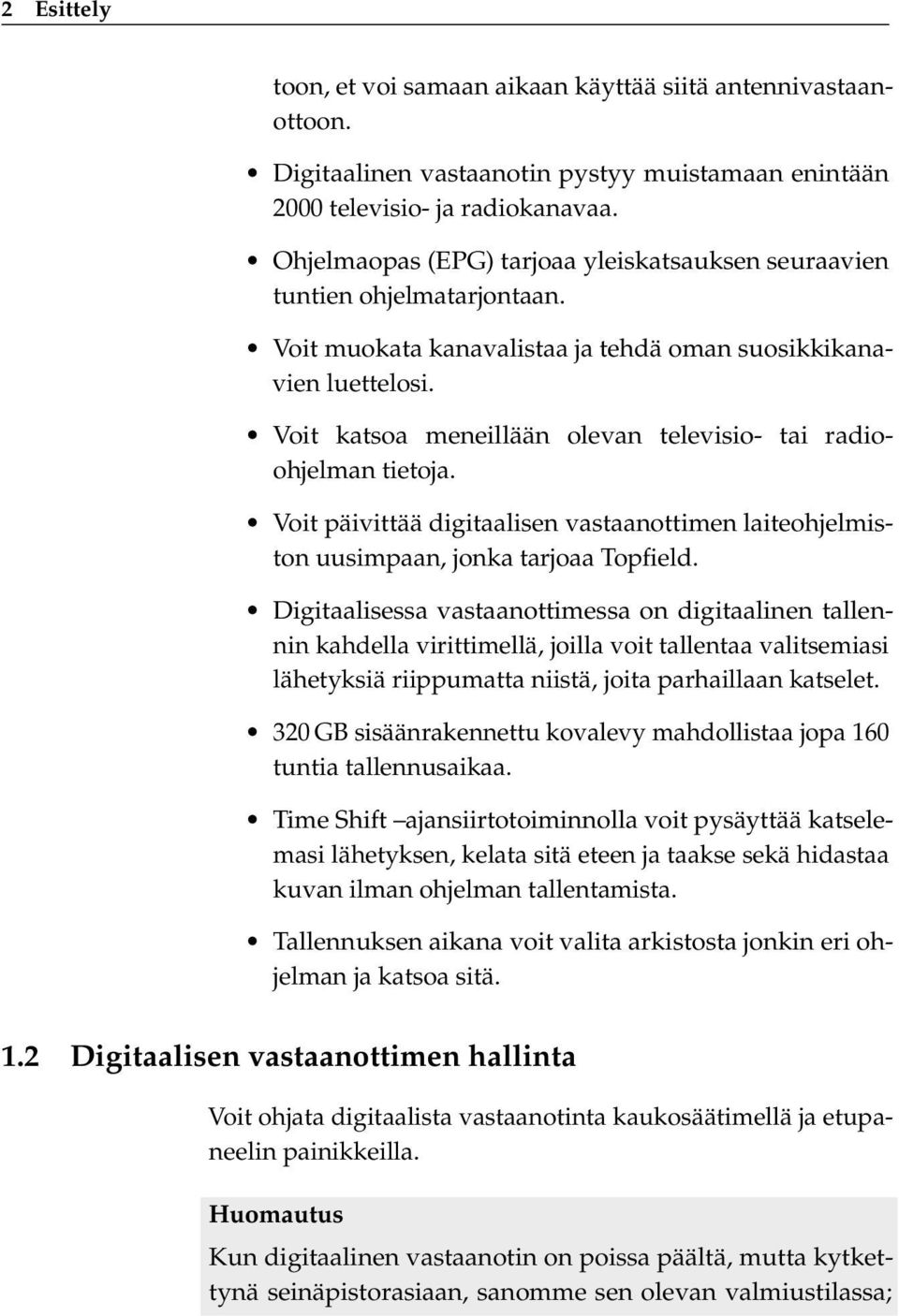 Voit katsoa meneillään olevan televisio- tai radioohjelman tietoja. Voit päivittää digitaalisen vastaanottimen laiteohjelmiston uusimpaan, jonka tarjoaa Topfield.