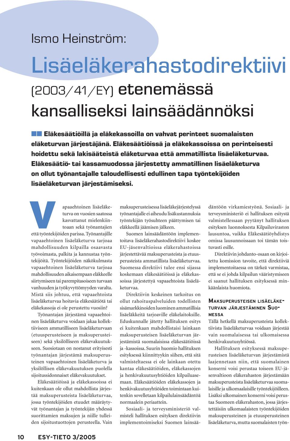 Eläkesäätiö- tai kassamuodossa järjestetty ammatillinen lisäeläketurva on ollut työnantajalle taloudellisesti edullinen tapa työntekijöiden lisäeläketurvan järjestämiseksi.