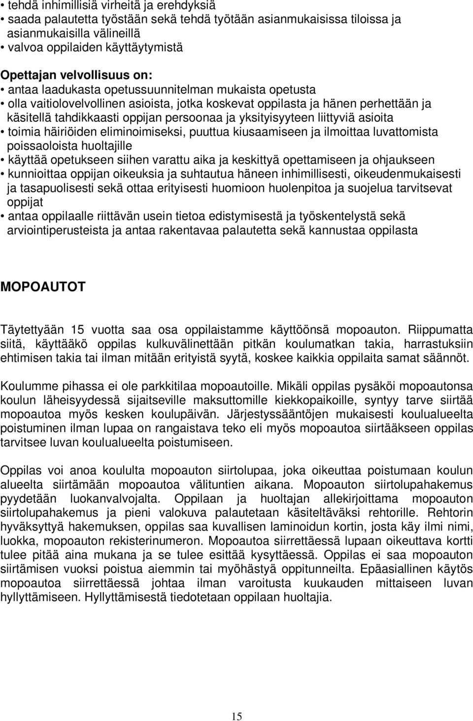 liittyviä asioita toimia häiriöiden eliminoimiseksi, puuttua kiusaamiseen ja ilmoittaa luvattomista poissaoloista huoltajille käyttää opetukseen siihen varattu aika ja keskittyä opettamiseen ja