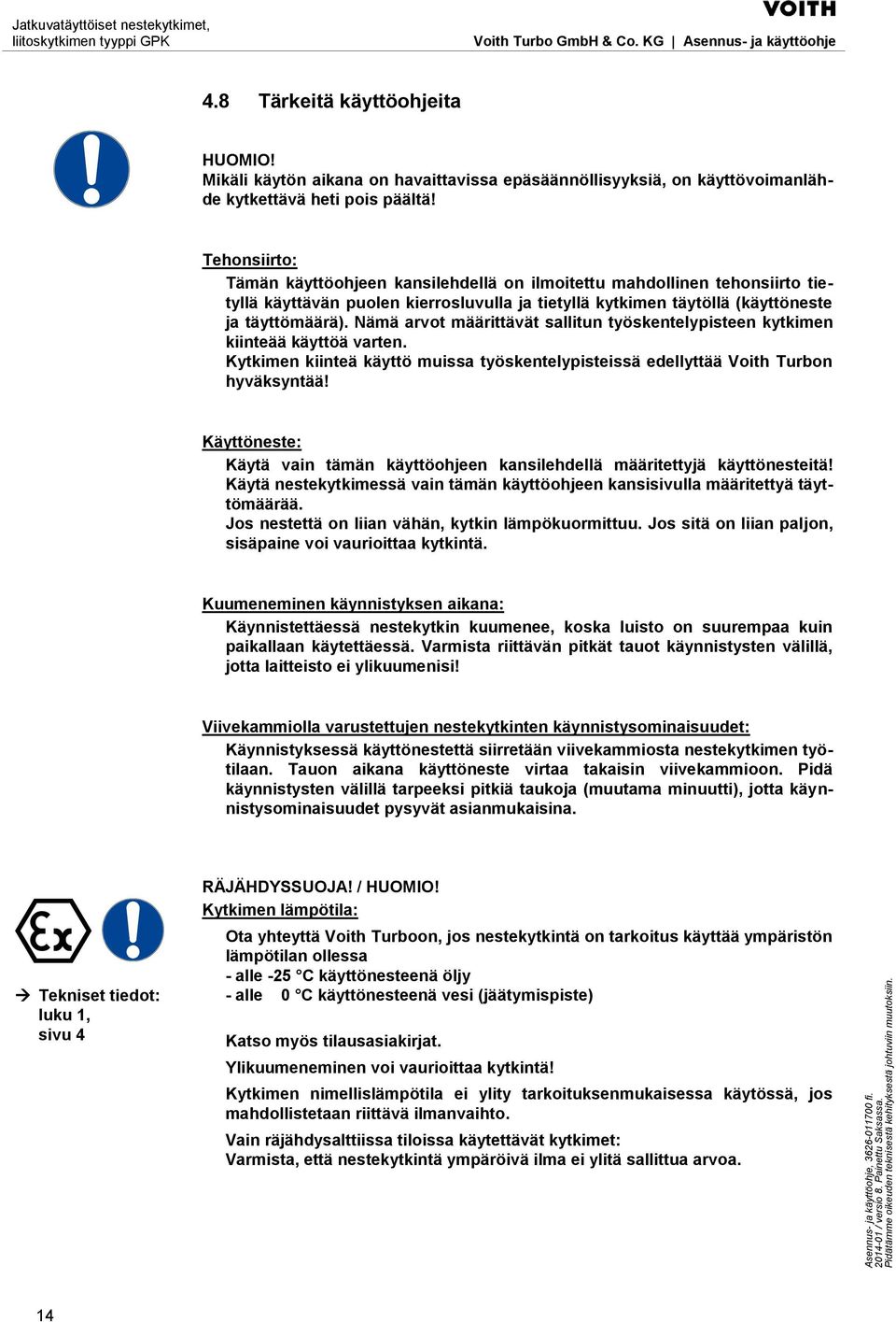 Nämä arvot määrittävät sallitun työskentelypisteen kytkimen kiinteää käyttöä varten. Kytkimen kiinteä käyttö muissa työskentelypisteissä edellyttää Voith Turbon hyväksyntää!