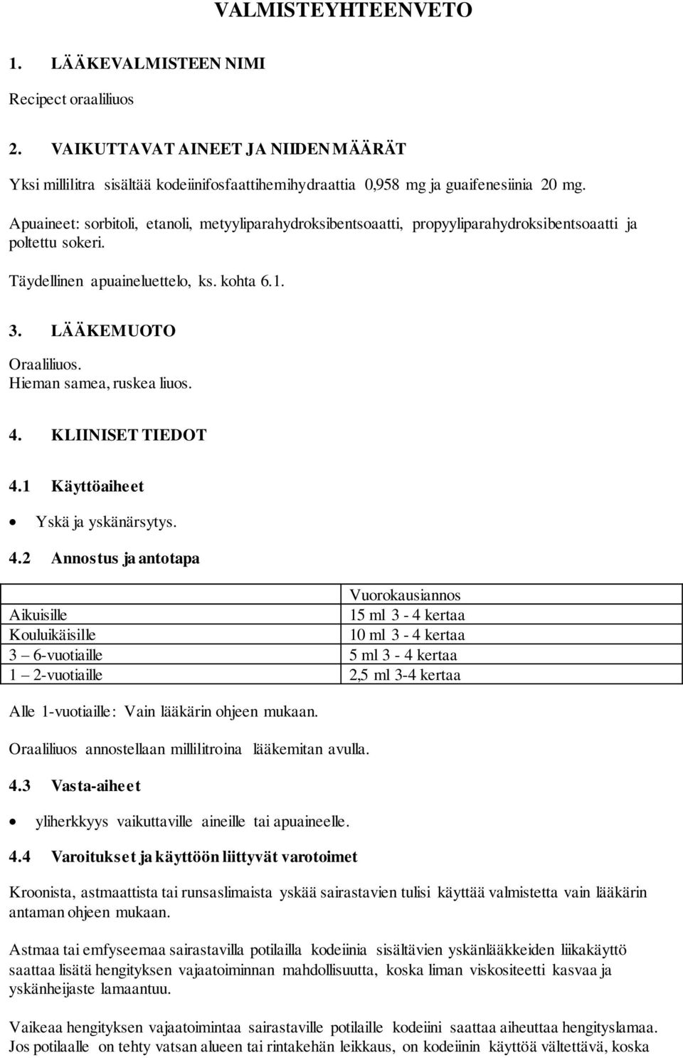 Hieman samea, ruskea liuos. 4.