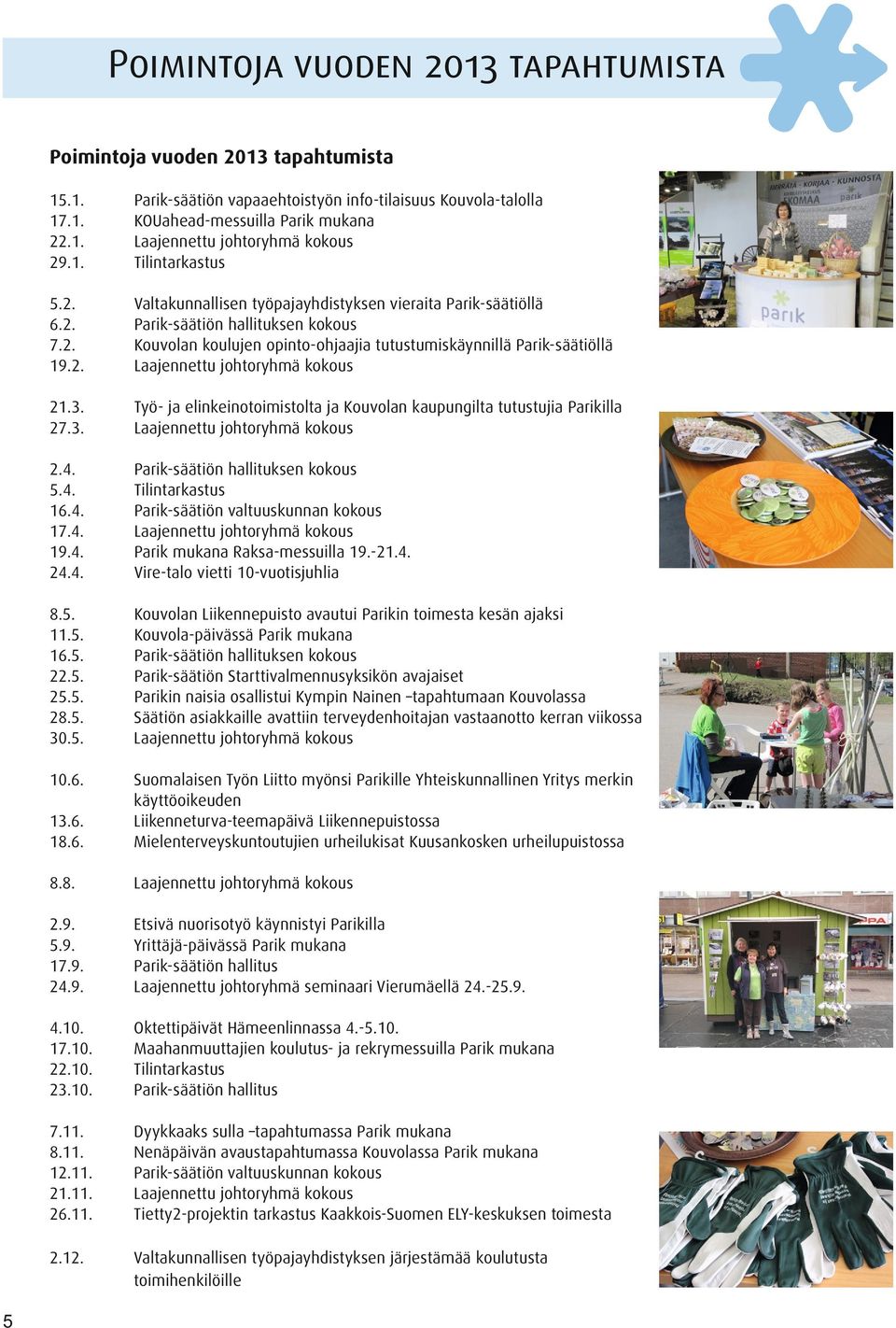 3. 27.3. Työ- ja elinkeinotoimistolta ja Kouvolan kaupungilta tutustujia Parikilla Laajennettu johtoryhmä kokous 2.4.