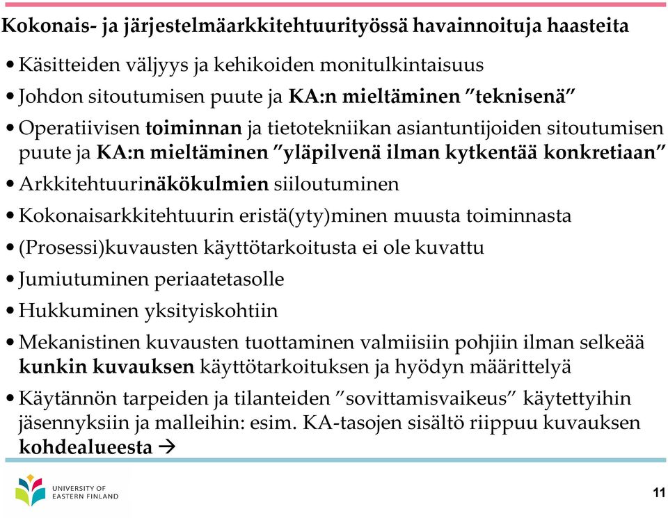 toiminnasta (Prosessi)kuvausten käyttötarkoitusta ei ole kuvattu Jumiutuminen periaatetasolle Hukkuminen yksityiskohtiin Mekanistinen kuvausten tuottaminen valmiisiin pohjiin ilman selkeää kunkin