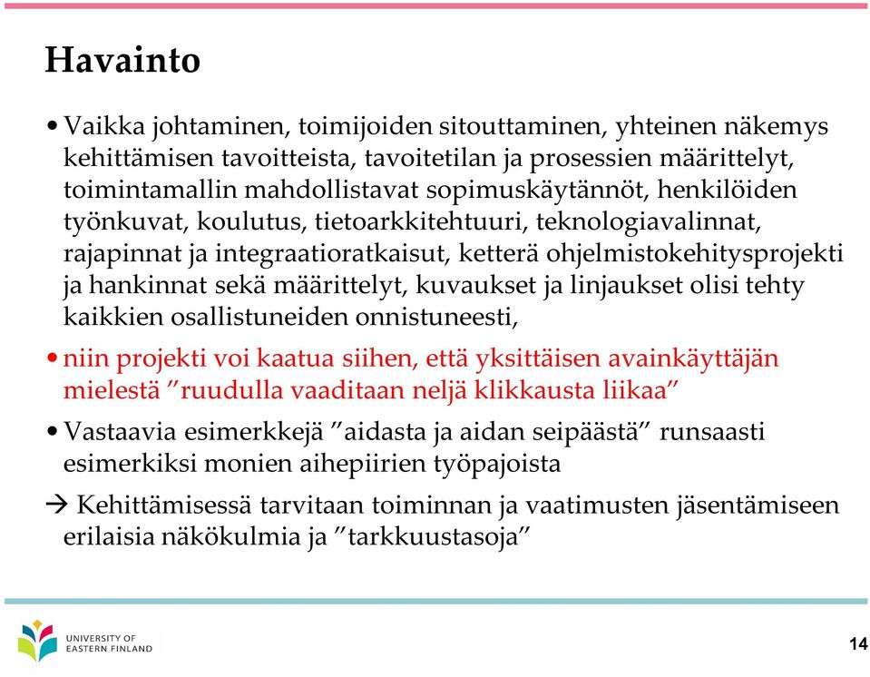 linjaukset olisi tehty kaikkien osallistuneiden onnistuneesti, niin projekti voi kaatua siihen, että yksittäisen avainkäyttäjän mielestä ruudulla vaaditaan neljä klikkausta liikaa Vastaavia