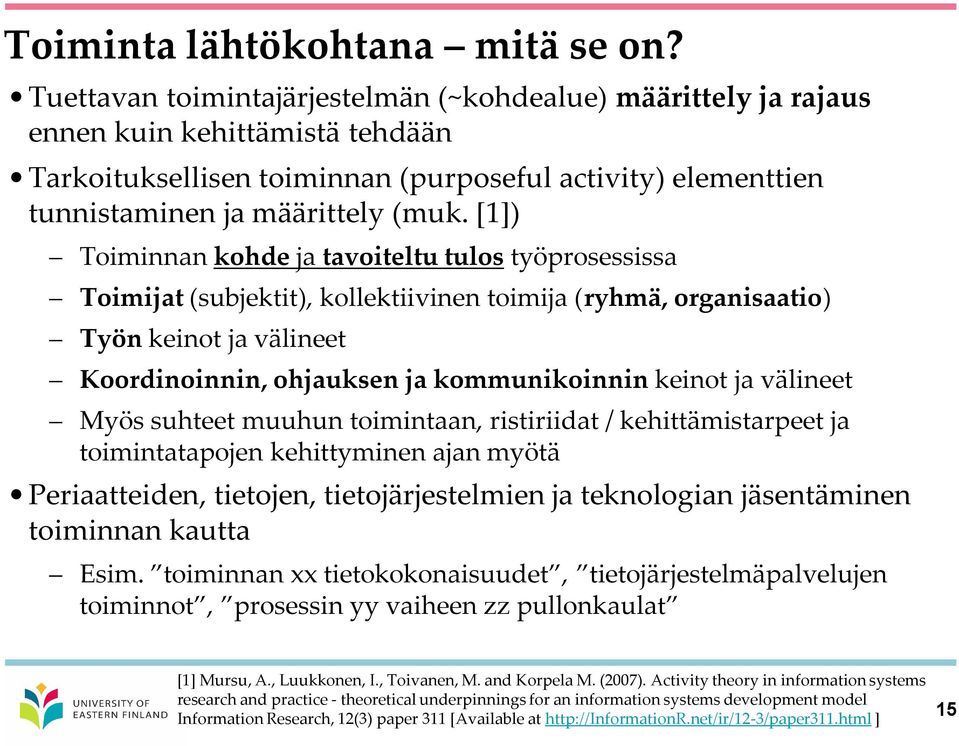 [1]) Toiminnan kohde ja tavoiteltu tulos työprosessissa Toimijat (subjektit), kollektiivinen toimija (ryhmä, organisaatio) Työn keinot ja välineet Koordinoinnin, ohjauksen ja kommunikoinnin keinot ja