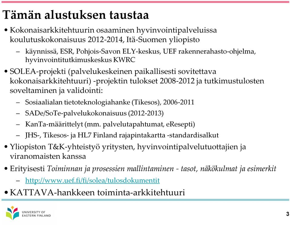 ja validointi: Sosiaalialan tietoteknologiahanke (Tikesos), 2006-2011 SADe/SoTe-palvelukokonaisuus (2012-2013) KanTa-määrittelyt (mm.