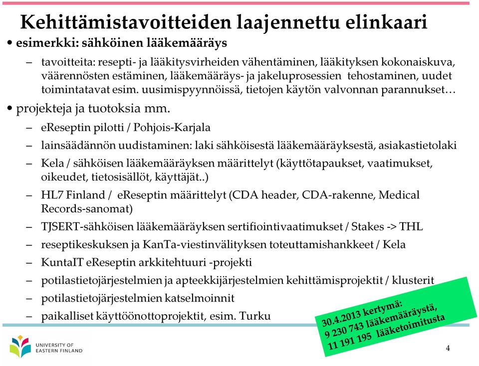ereseptin pilotti / Pohjois-Karjala lainsäädännön uudistaminen: laki sähköisestä lääkemääräyksestä, asiakastietolaki Kela / sähköisen lääkemääräyksen määrittelyt (käyttötapaukset, vaatimukset,