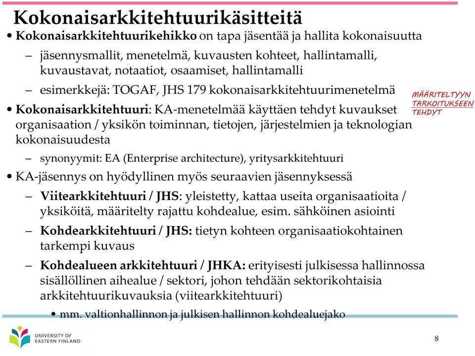 teknologian kokonaisuudesta synonyymit: EA (Enterprise architecture), yritysarkkitehtuuri KA-jäsennys on hyödyllinen myös seuraavien jäsennyksessä Viitearkkitehtuuri / JHS: yleistetty, kattaa useita