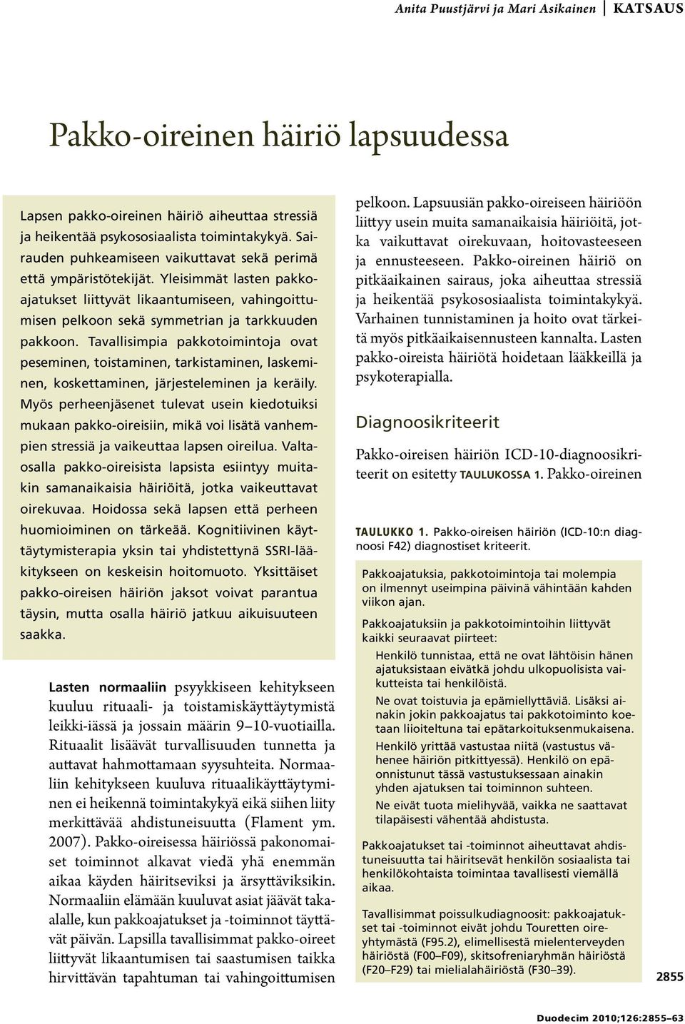 Tavallisimpia pakkotoimintoja ovat peseminen, toistaminen, tarkistaminen, laskeminen, koskettaminen, järjesteleminen ja keräily.