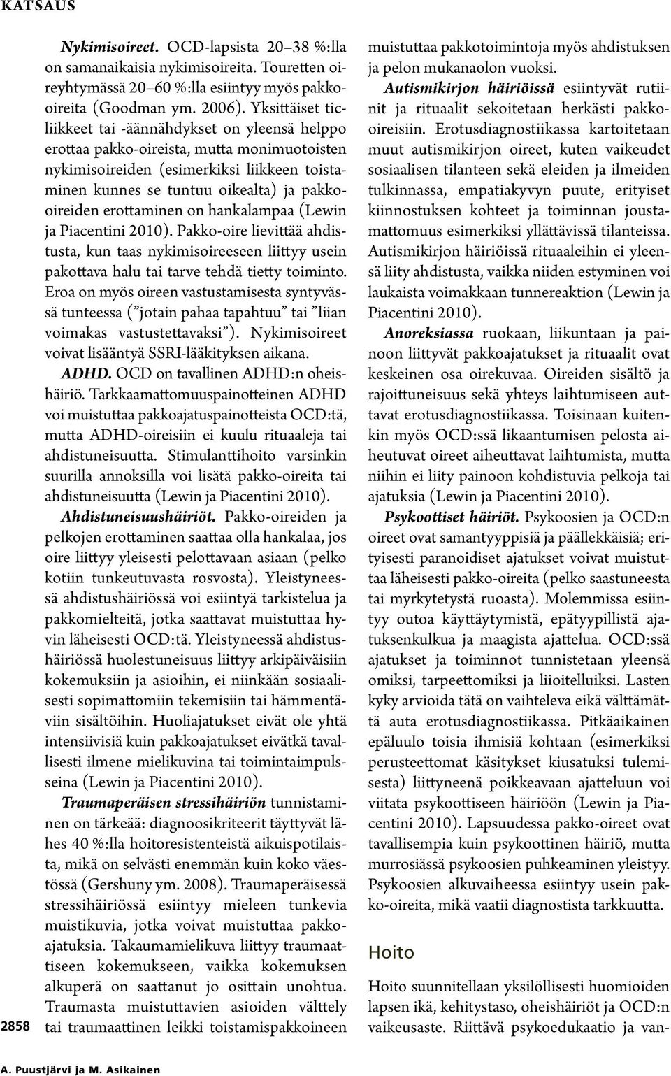 erottaminen on hankalampaa (Lewin ja Piacentini 2010). Pakko-oire lievittää ahdistusta, kun taas nykimisoireeseen liittyy usein pakottava halu tai tarve tehdä tietty toiminto.