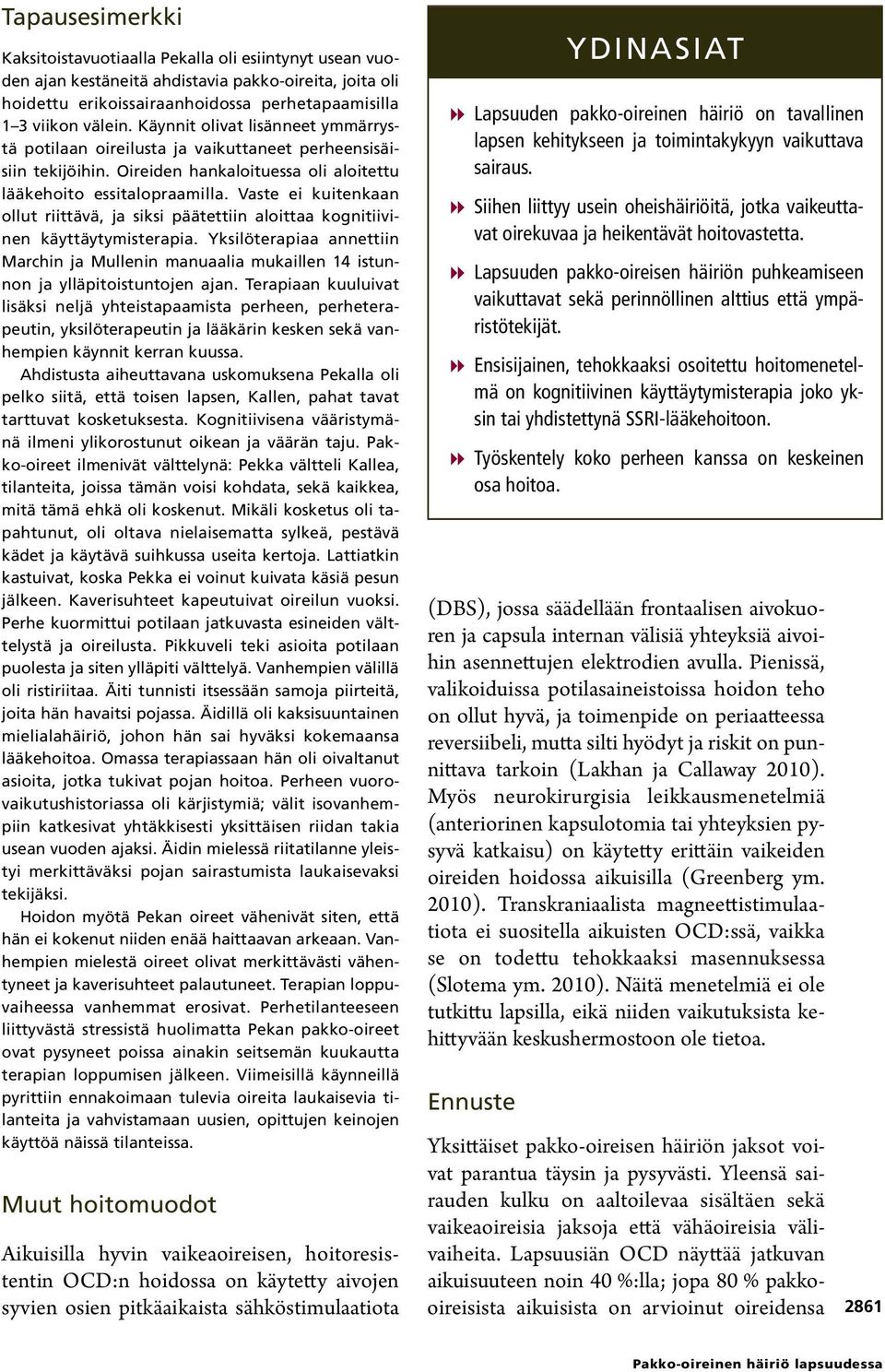 Vaste ei kuitenkaan ollut riittävä, ja siksi päätettiin aloittaa kognitiivinen käyttäytymisterapia.