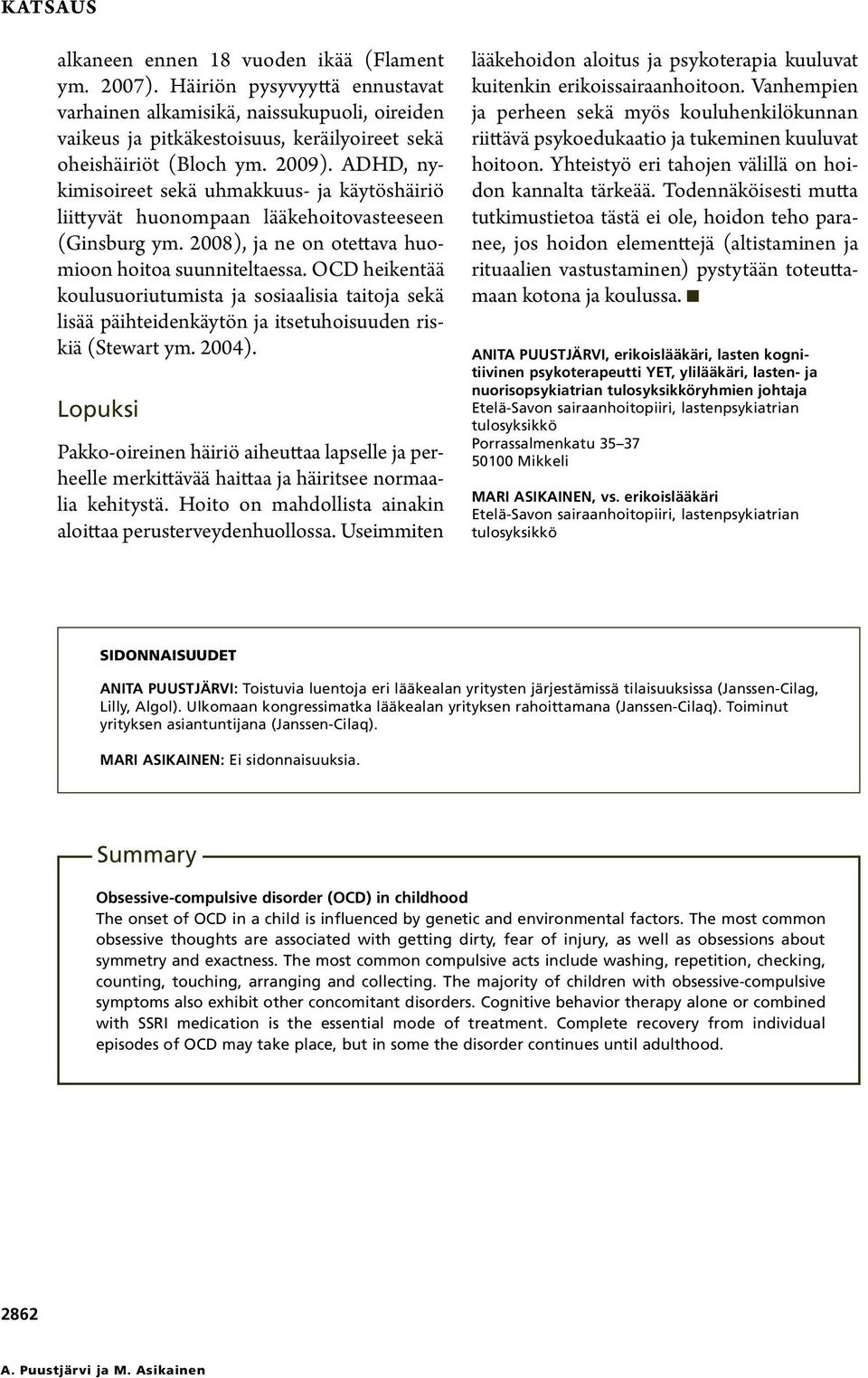 ADHD, nykimisoireet sekä uhmakkuus- ja käytöshäiriö liittyvät huonompaan lääkehoitovasteeseen (Ginsburg ym. 2008), ja ne on otettava huomioon hoitoa suunniteltaessa.