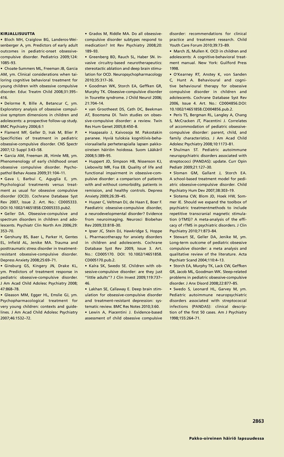 Educ Treatm Child 2008;31:395 416. Delorme R, Bille A, Betancur C, ym. Exploratory analysis of obsessive compulsive symptom dimensions in children and adolescents: a prospective follow-up study.