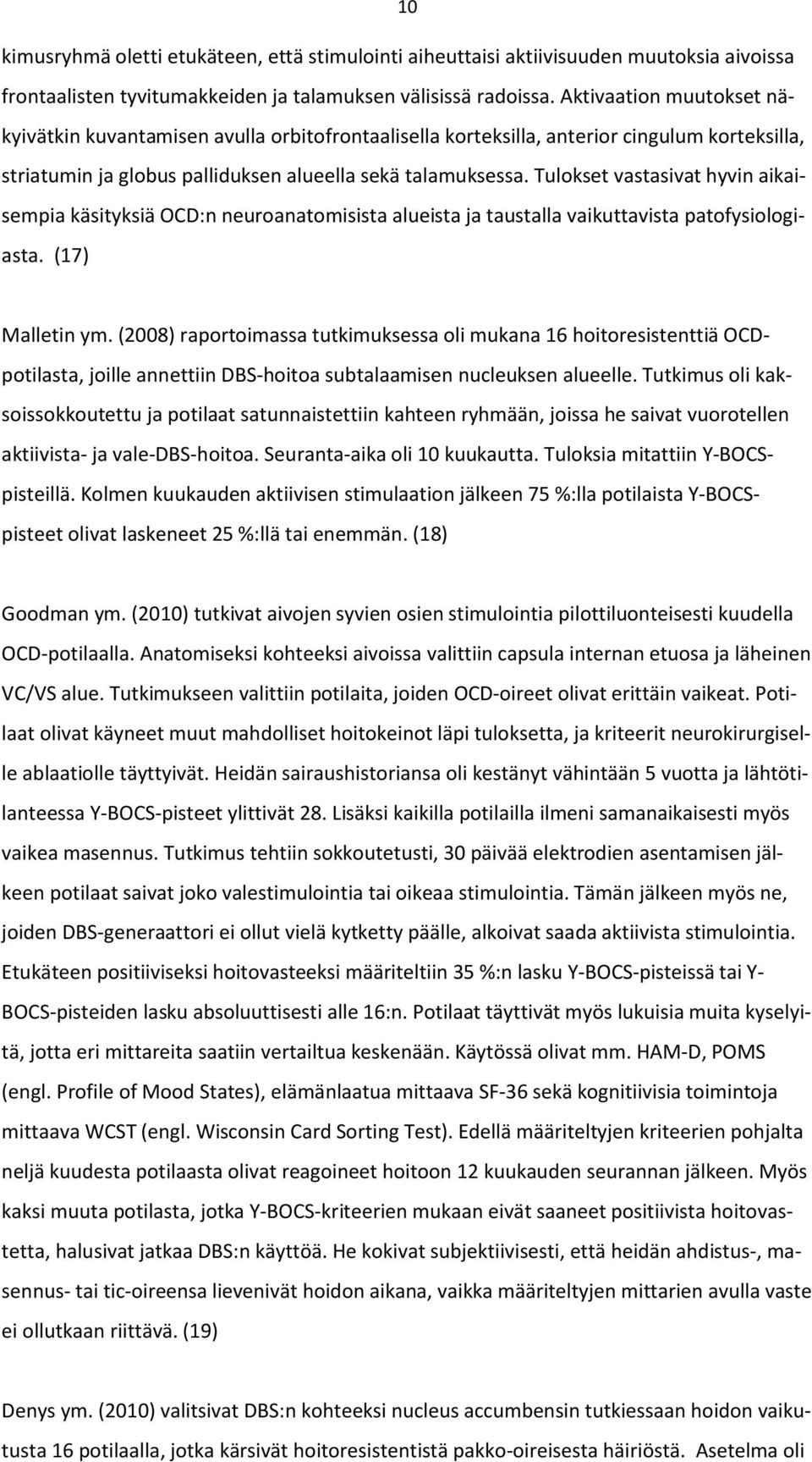 Tulokset vastasivat hyvin aikaisempia käsityksiä OCD:n neuroanatomisista alueista ja taustalla vaikuttavista patofysiologiasta. (17) Malletin ym.