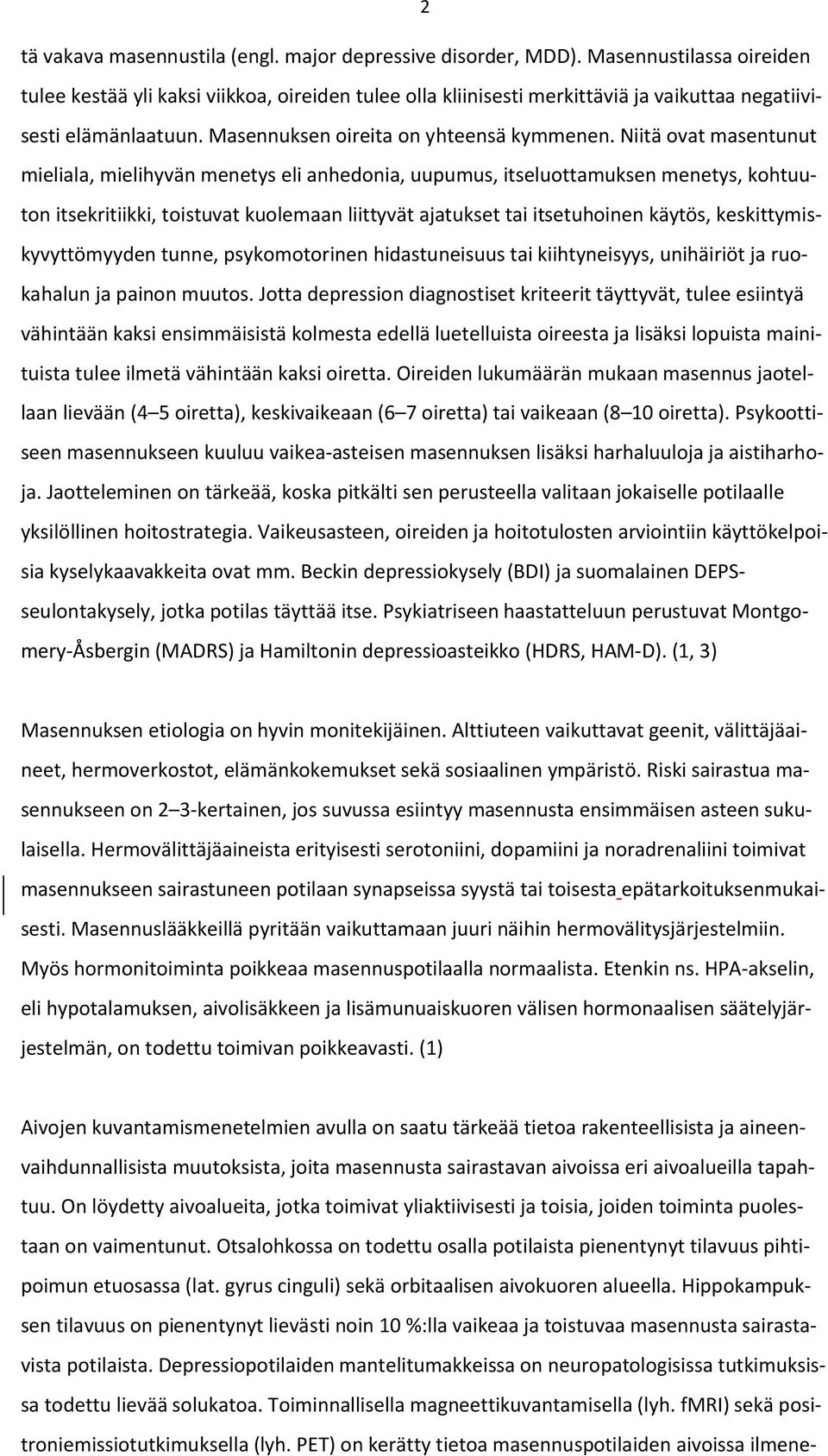 Niitä ovat masentunut mieliala, mielihyvän menetys eli anhedonia, uupumus, itseluottamuksen menetys, kohtuuton itsekritiikki, toistuvat kuolemaan liittyvät ajatukset tai itsetuhoinen käytös,