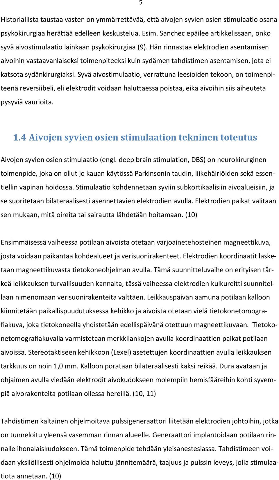 Hän rinnastaa elektrodien asentamisen aivoihin vastaavanlaiseksi toimenpiteeksi kuin sydämen tahdistimen asentamisen, jota ei katsota sydänkirurgiaksi.