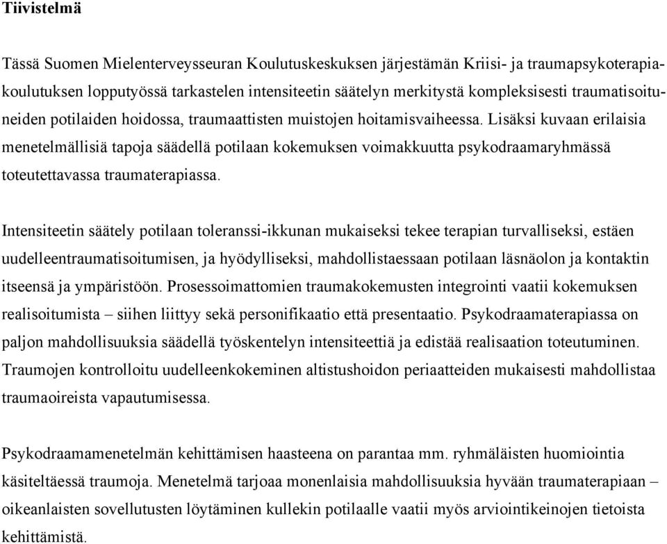 Lisäksi kuvaan erilaisia menetelmällisiä tapoja säädellä potilaan kokemuksen voimakkuutta psykodraamaryhmässä toteutettavassa traumaterapiassa.