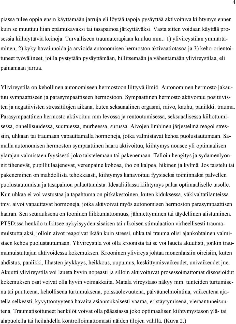 : 1) ylivireystilan ymmärtäminen, 2) kyky havainnoida ja arvioida autonomisen hermoston aktivaatiotasoa ja 3) keho-orientoituneet työvälineet, joilla pystytään pysäyttämään, hillitsemään ja