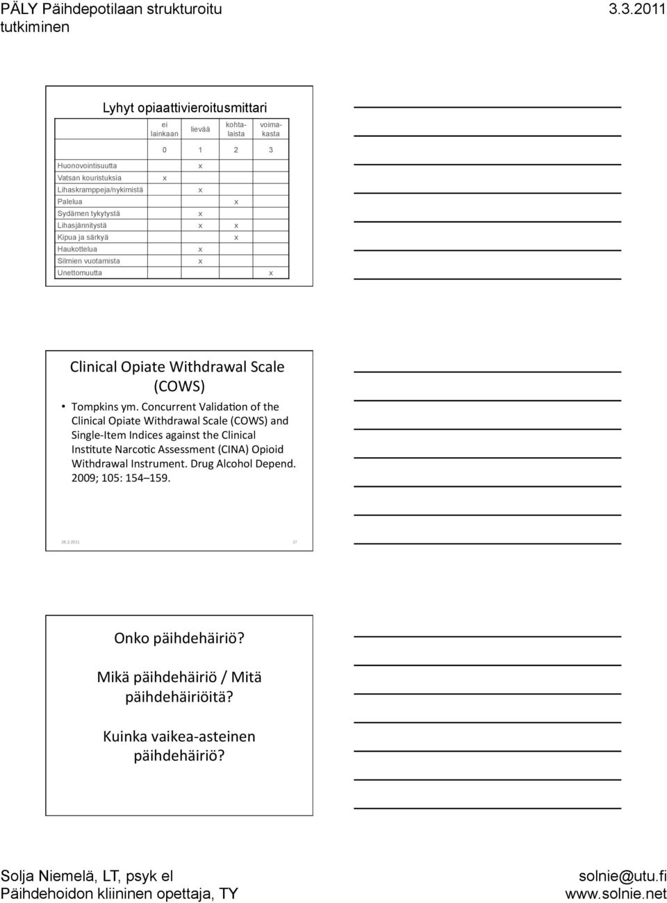 Concurrent Valida)on of the Clinical Opiate Withdrawal Scale (COWS) and Single- Item Indices against the Clinical Ins)tute Narco)c Assessment (CINA) Opioid