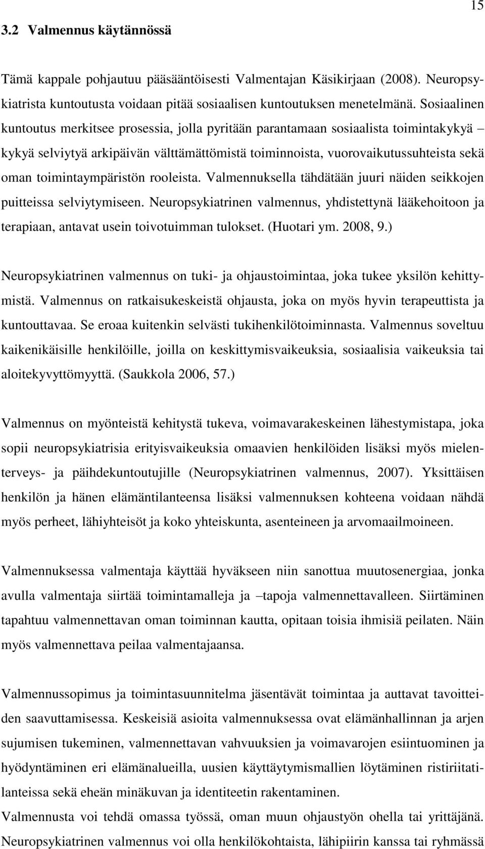 toimintaympäristön rooleista. Valmennuksella tähdätään juuri näiden seikkojen puitteissa selviytymiseen.