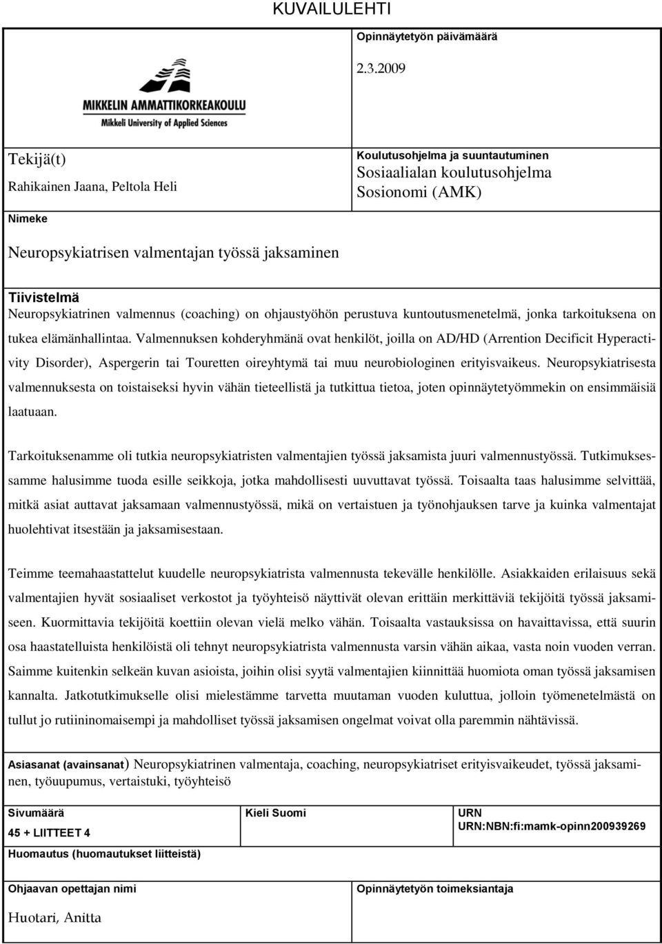 Neuropsykiatrinen valmennus (coaching) on ohjaustyöhön perustuva kuntoutusmenetelmä, jonka tarkoituksena on tukea elämänhallintaa.