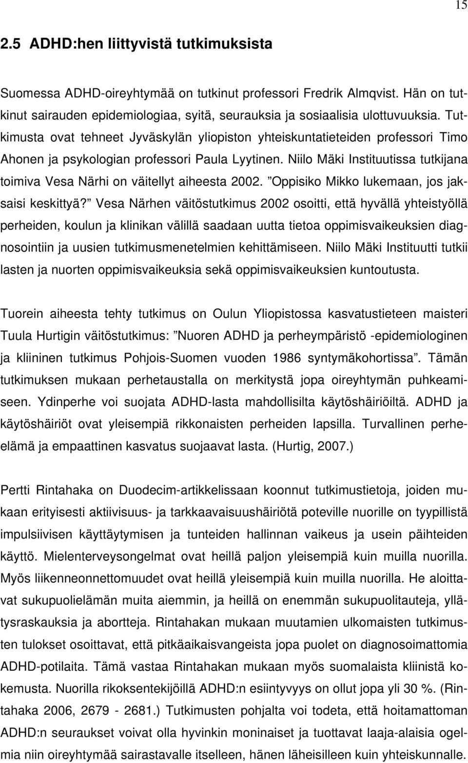 Niilo Mäki Instituutissa tutkijana toimiva Vesa Närhi on väitellyt aiheesta 2002. Oppisiko Mikko lukemaan, jos jaksaisi keskittyä?