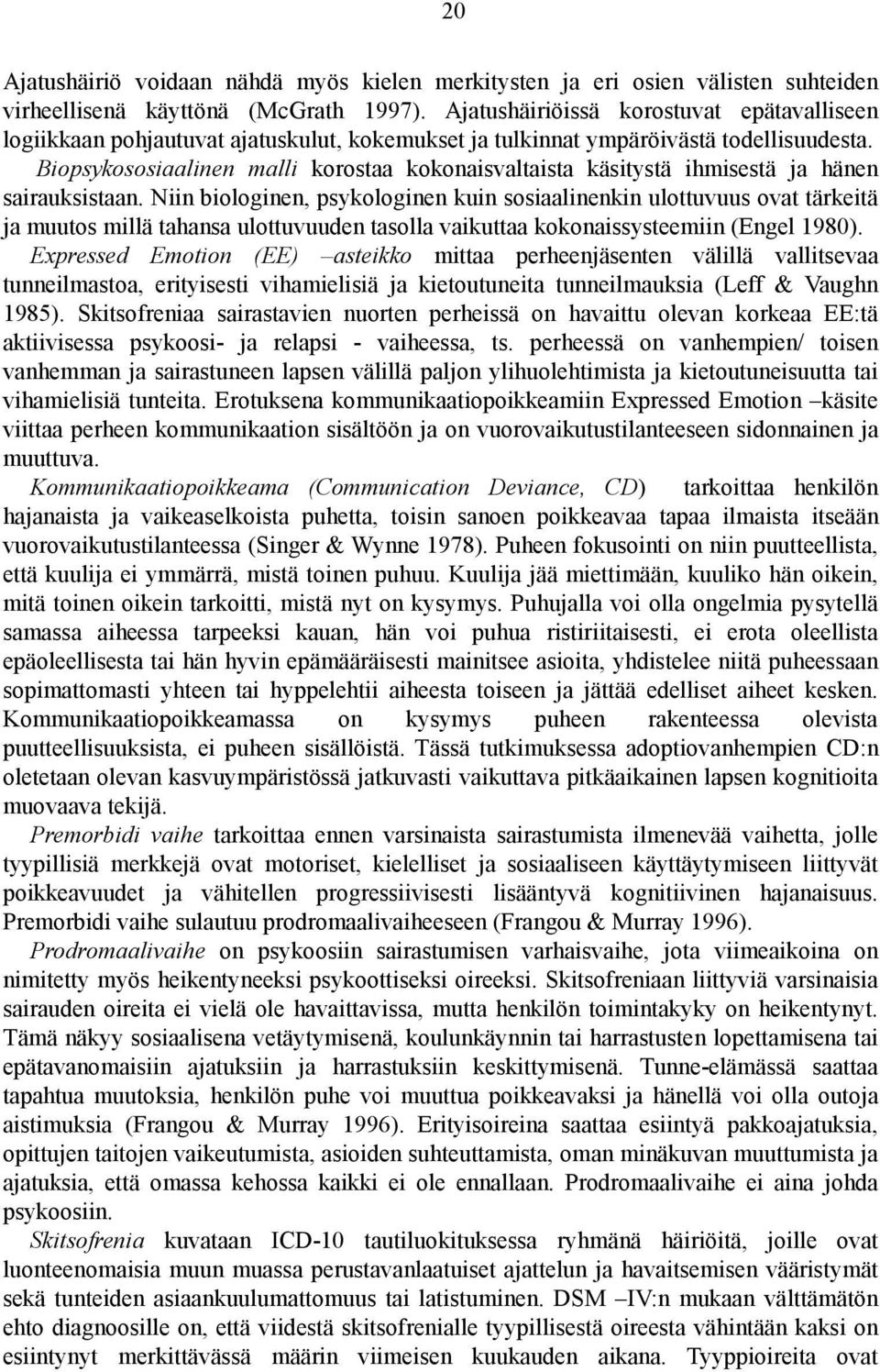 Biopsykososiaalinen malli korostaa kokonaisvaltaista käsitystä ihmisestä ja hänen sairauksistaan.