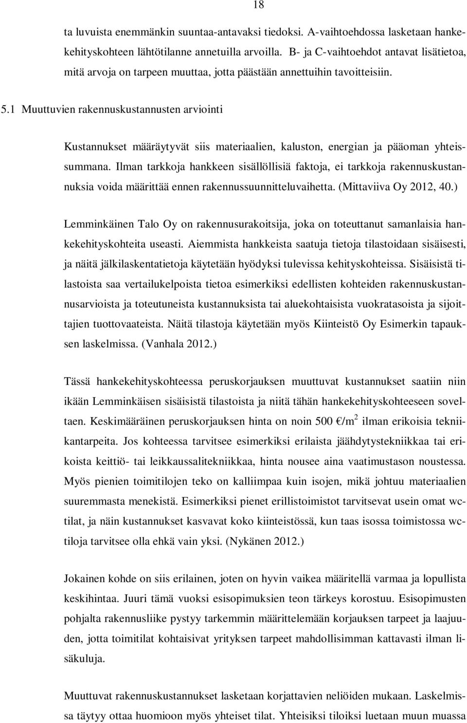 1 Muuttuvien rakennuskustannusten arviointi Kustannukset määräytyvät siis materiaalien, kaluston, energian ja pääoman yhteissummana.