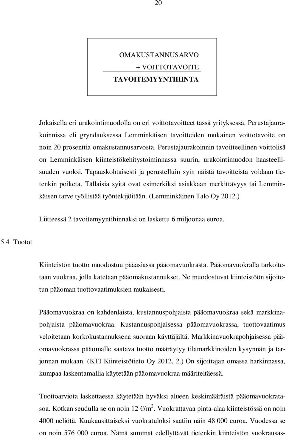 Perustajaurakoinnin tavoitteellinen voittolisä on Lemminkäisen kiinteistökehitystoiminnassa suurin, urakointimuodon haasteellisuuden vuoksi.