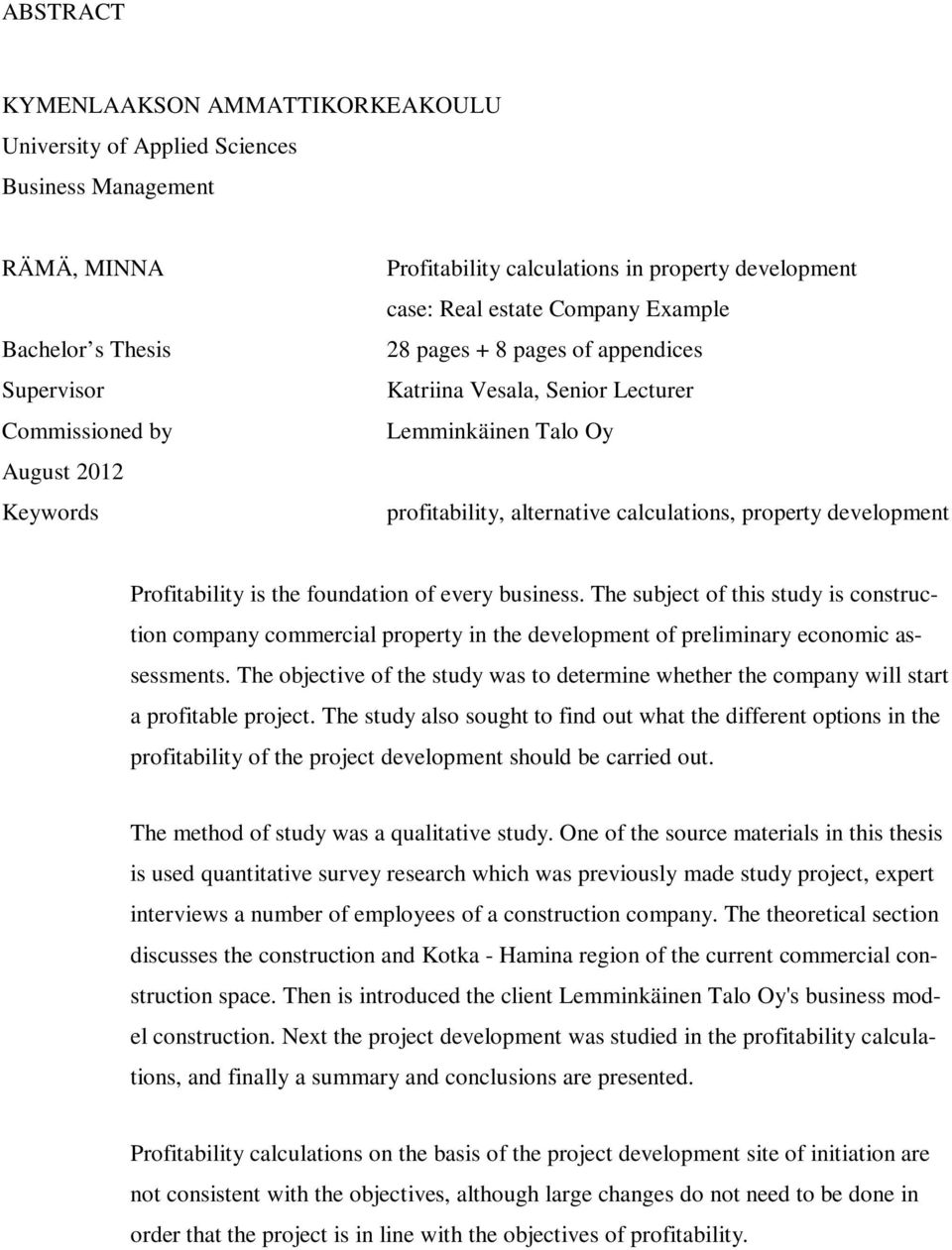 development Profitability is the foundation of every business. The subject of this study is construction company commercial property in the development of preliminary economic assessments.