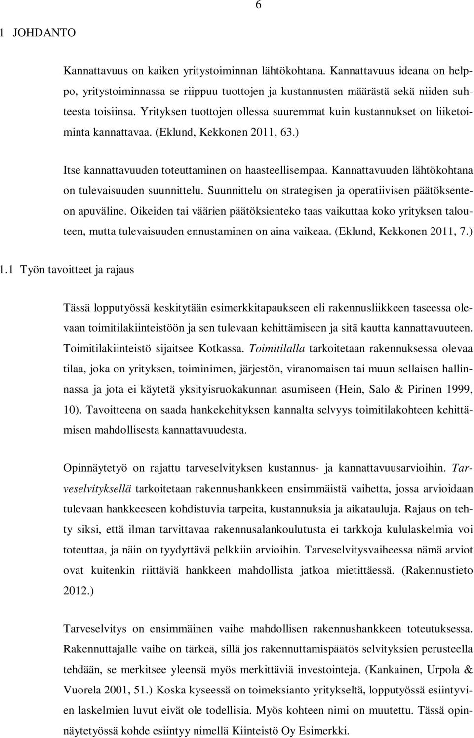 Kannattavuuden lähtökohtana on tulevaisuuden suunnittelu. Suunnittelu on strategisen ja operatiivisen päätöksenteon apuväline.