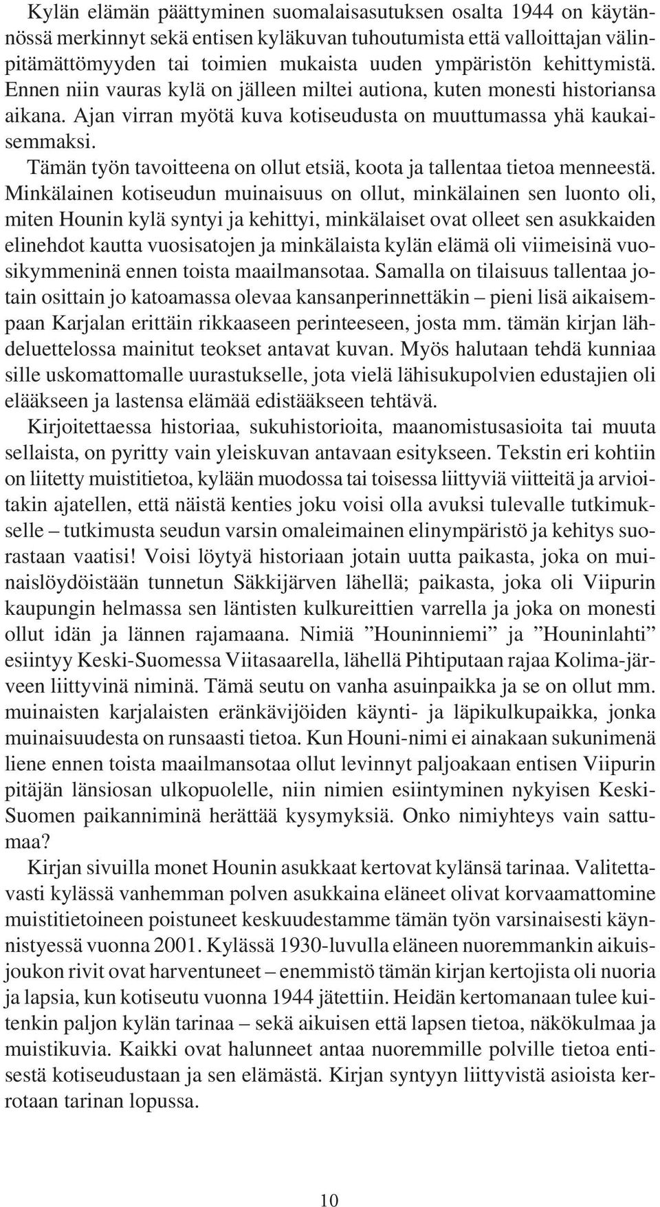 Tämän työn tavoitteena on ollut etsiä, koota ja tallentaa tietoa menneestä.