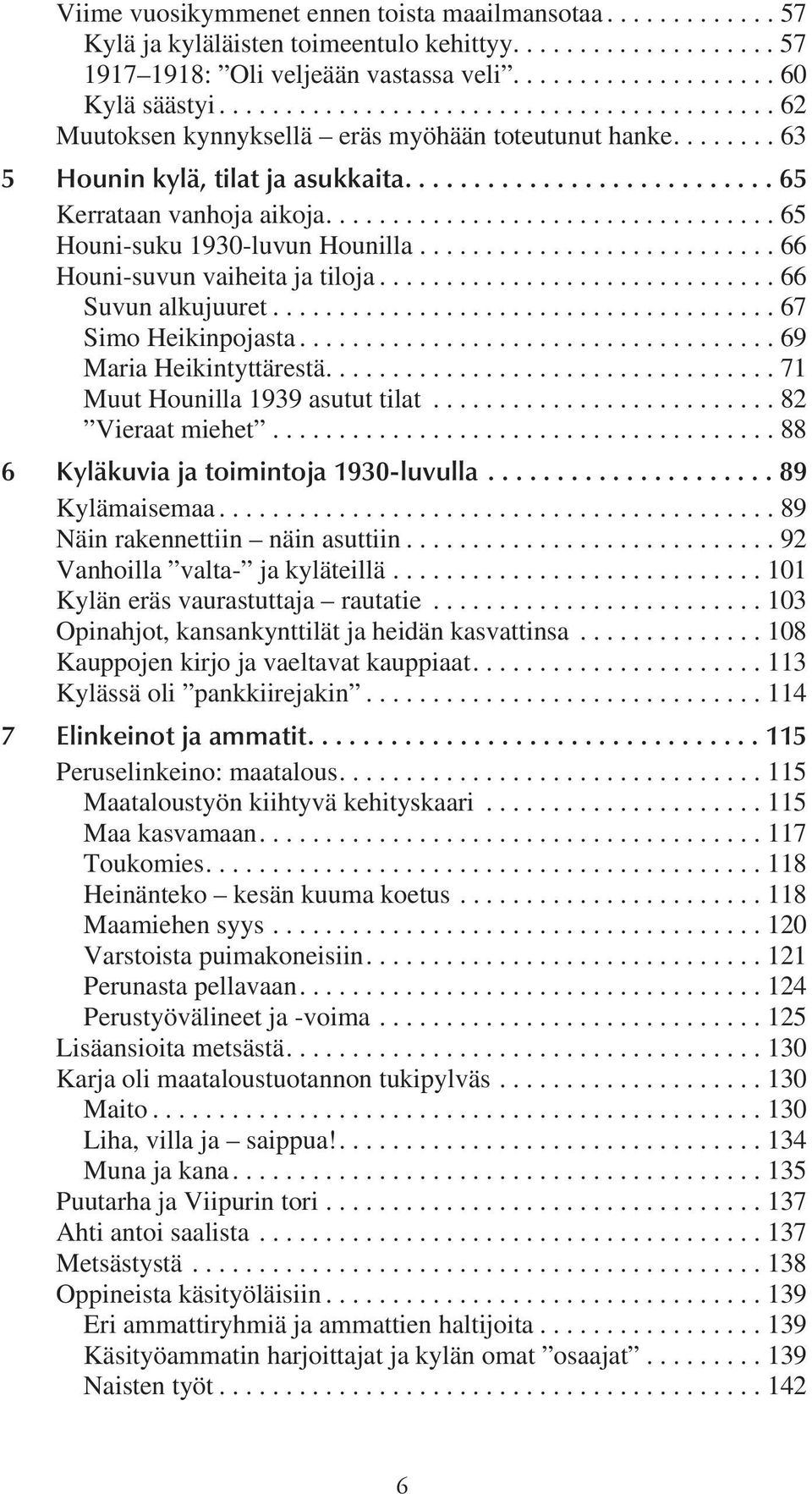 ................................. 65 Houni-suku 1930-luvun Hounilla........................... 66 Houni-suvun vaiheita ja tiloja.............................. 66 Suvun alkujuuret.