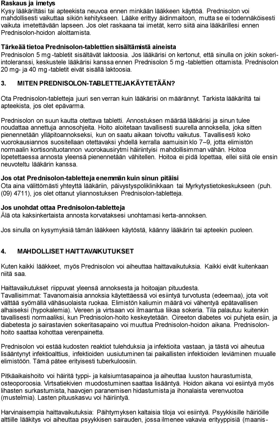 Tärkeää tietoa Prednisolon-tablettien sisältämistä aineista Prednisolon 5 mg -tabletit sisältävät laktoosia.