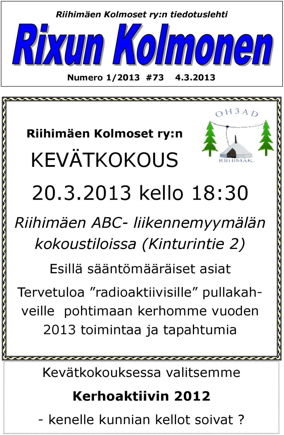 sääntömääräiset asiat Tervetuloa radioaktiivisille pullakahveille pohtimaan kerhomme vuoden 2013