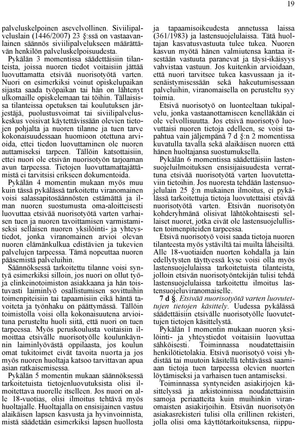 Nuori on esimerkiksi voinut opiskelupaikan sijasta saada työpaikan tai hän on lähtenyt ulkomaille opiskelemaan tai töihin.