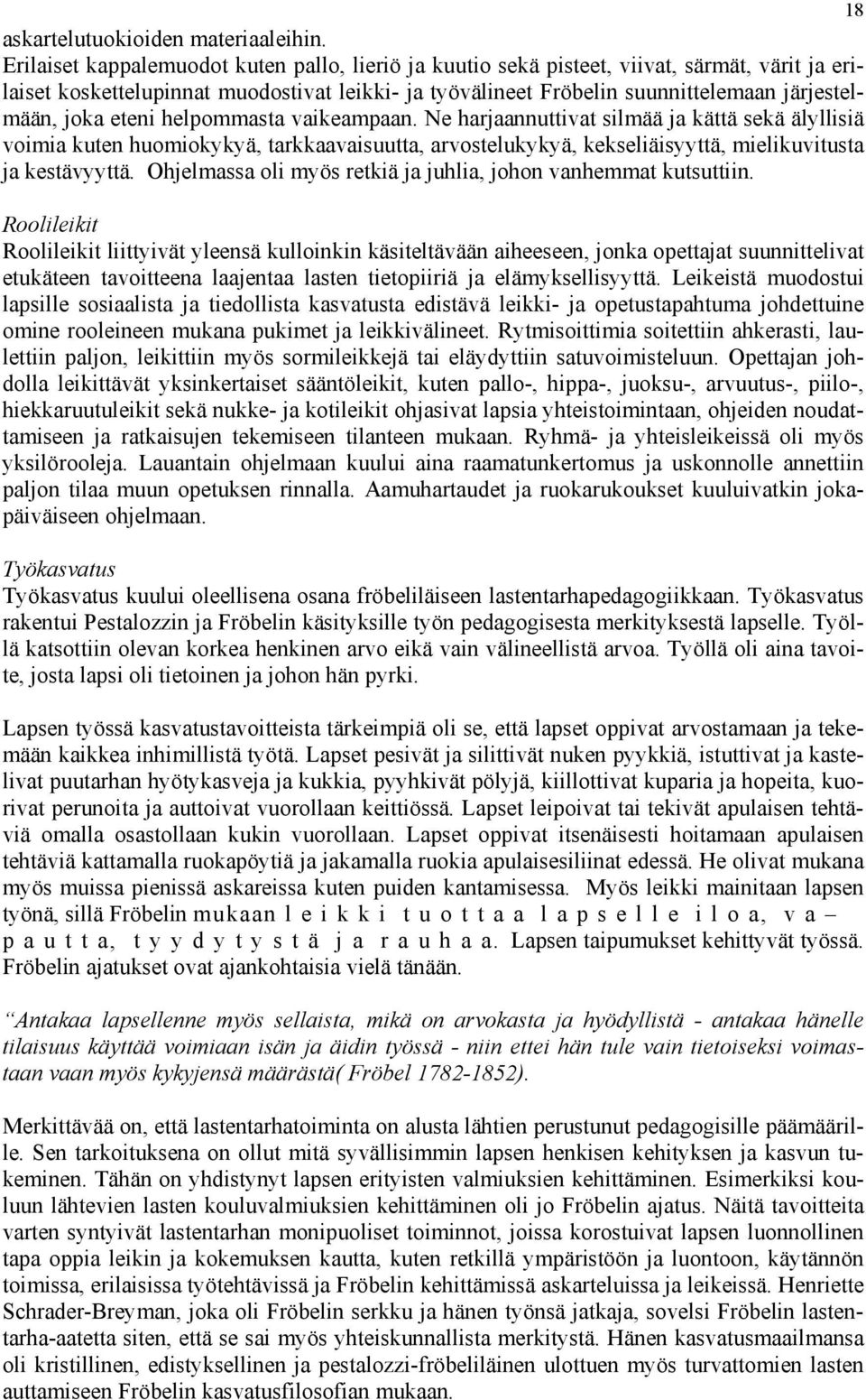 eteni helpommasta vaikeampaan. Ne harjaannuttivat silmää ja kättä sekä älyllisiä voimia kuten huomiokykyä, tarkkaavaisuutta, arvostelukykyä, kekseliäisyyttä, mielikuvitusta ja kestävyyttä.