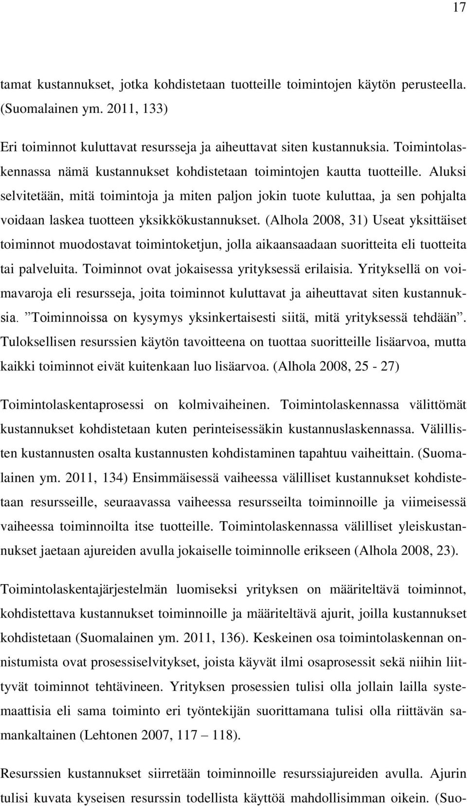 Aluksi selvitetään, mitä toimintoja ja miten paljon jokin tuote kuluttaa, ja sen pohjalta voidaan laskea tuotteen yksikkökustannukset.