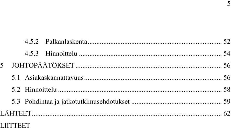 1 Asiakaskannattavuus... 56 5.2 Hinnoittelu... 58 5.