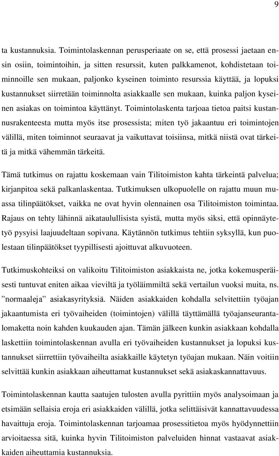 resurssia käyttää, ja lopuksi kustannukset siirretään toiminnolta asiakkaalle sen mukaan, kuinka paljon kyseinen asiakas on toimintoa käyttänyt.