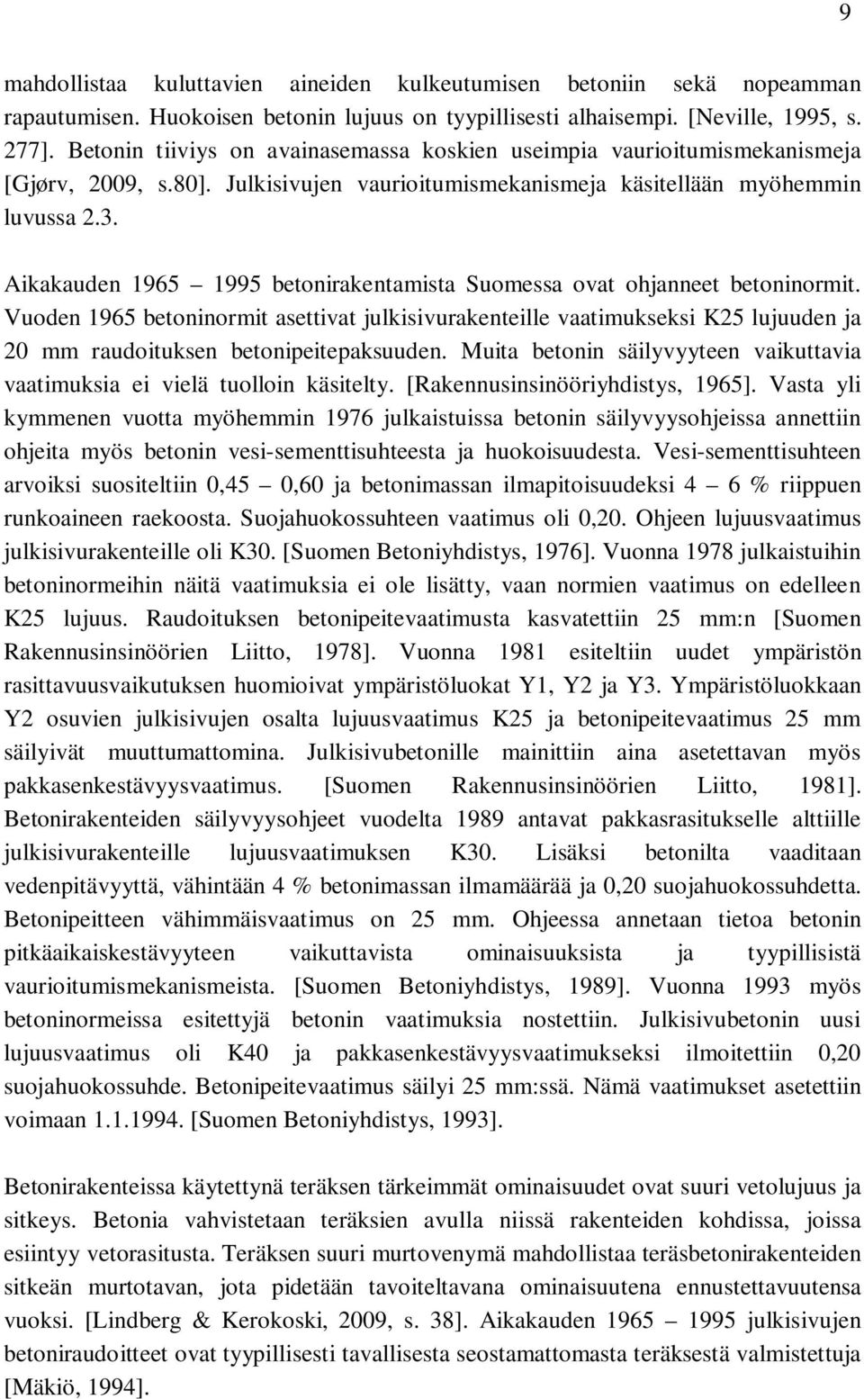 Aikakauden 1965 1995 betonirakentamista Suomessa ovat ohjanneet betoninormit.