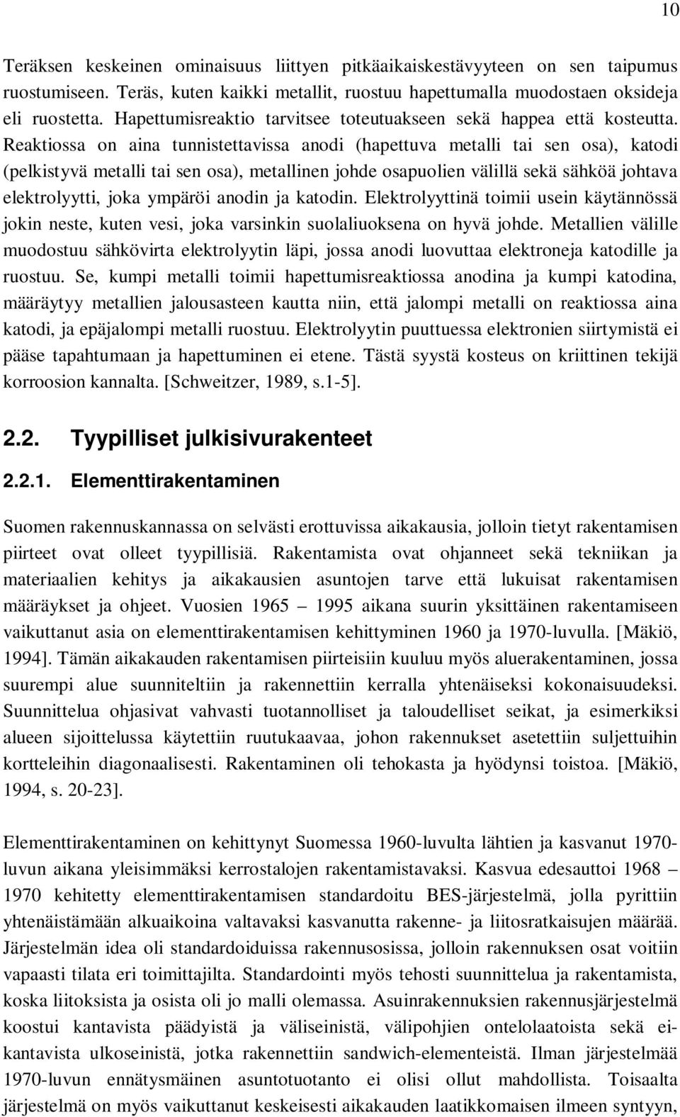 Reaktiossa on aina tunnistettavissa anodi (hapettuva metalli tai sen osa), katodi (pelkistyvä metalli tai sen osa), metallinen johde osapuolien välillä sekä sähköä johtava elektrolyytti, joka ympäröi