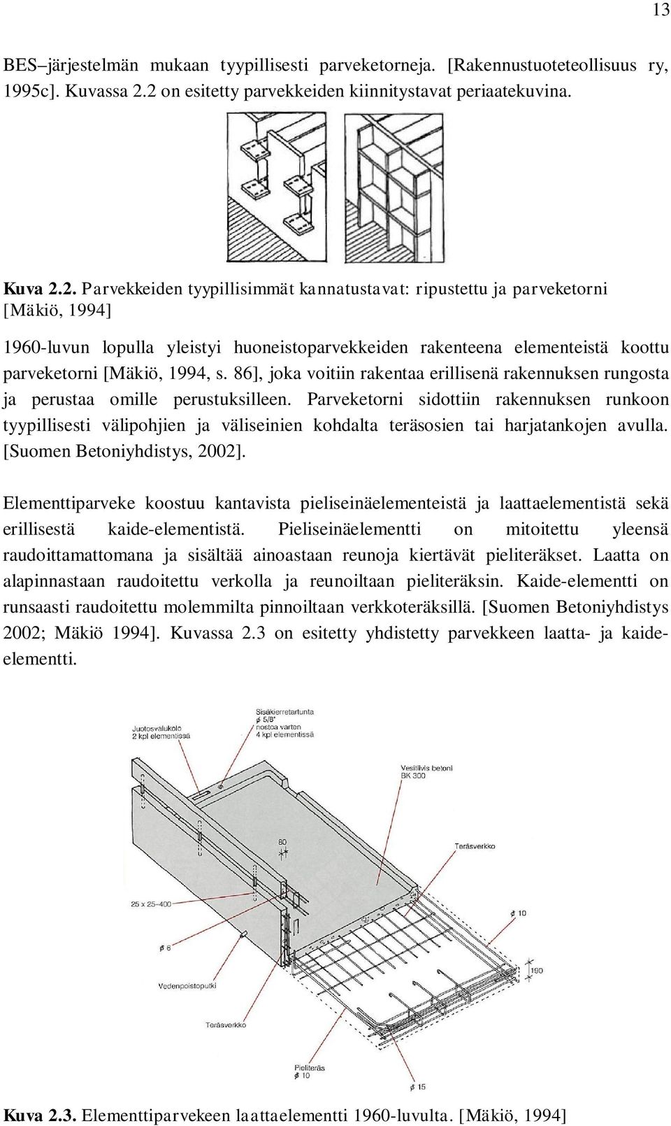 86], joka voitiin rakentaa erillisenä rakennuksen rungosta ja perustaa omille perustuksilleen.