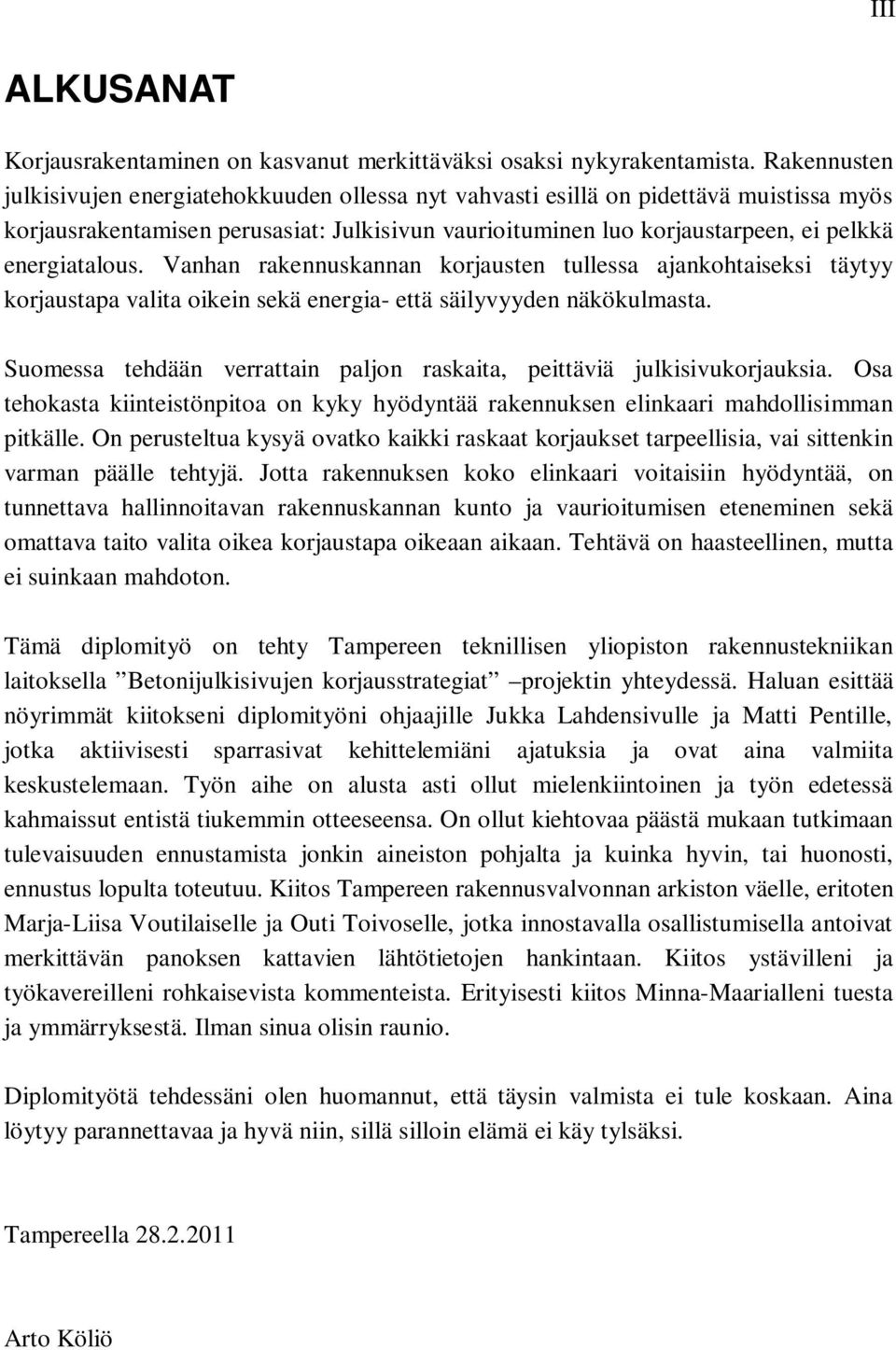 energiatalous. Vanhan rakennuskannan korjausten tullessa ajankohtaiseksi täytyy korjaustapa valita oikein sekä energia- että säilyvyyden näkökulmasta.