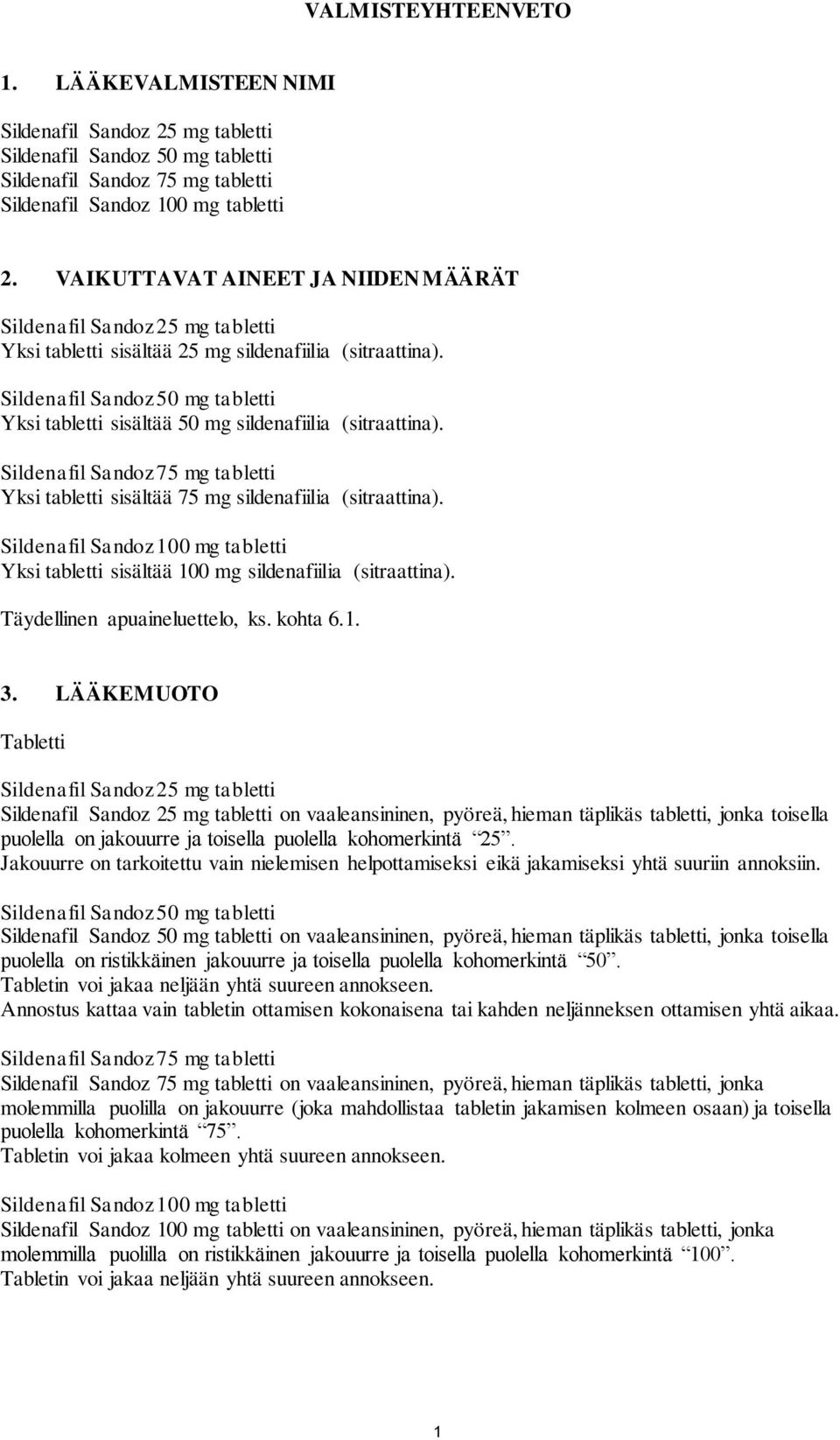 Sildenafil Sandoz 50 mg tabletti Yksi tabletti sisältää 50 mg sildenafiilia (sitraattina). Sildenafil Sandoz 75 mg tabletti Yksi tabletti sisältää 75 mg sildenafiilia (sitraattina).