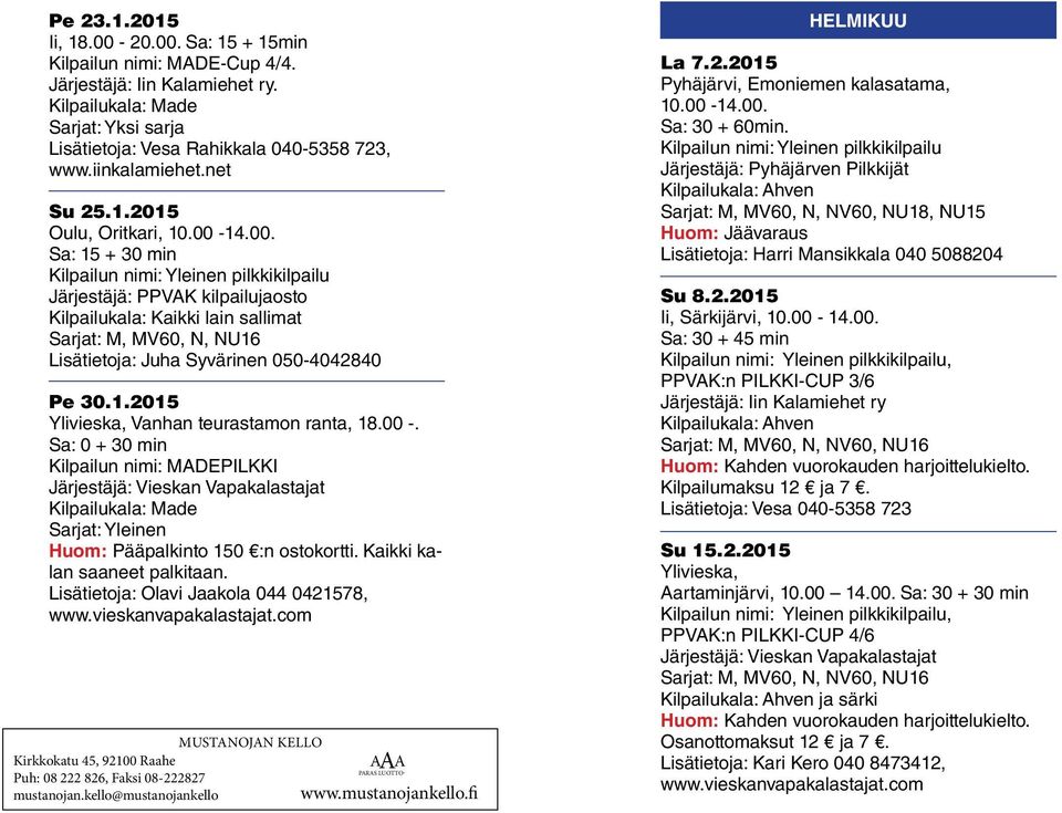 net Kilpailu- ja Perhojaoston PJ Iin Kalamiehet Juha Syvärinen Huovisenojantie 23 Nuotta- ja Eräpojat 91110 Su IIN ASEMA 25.1.2015 Kiutuntie 2 A 1 GSM 0400 