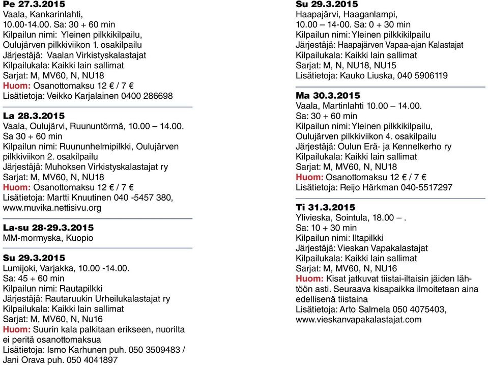 00. Sa 30 + 60 min Kilpailun nimi: Ruununhelmipilkki, Oulujärven pilkkiviikon 2.