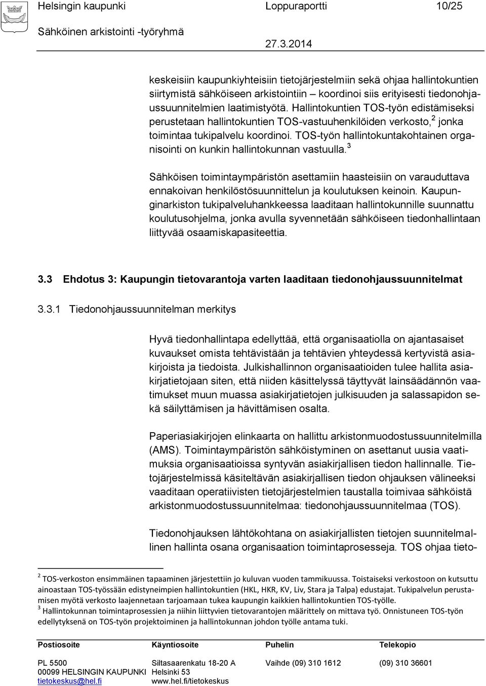 TOS-työn hallintokuntakohtainen organisointi on kunkin hallintokunnan vastuulla.